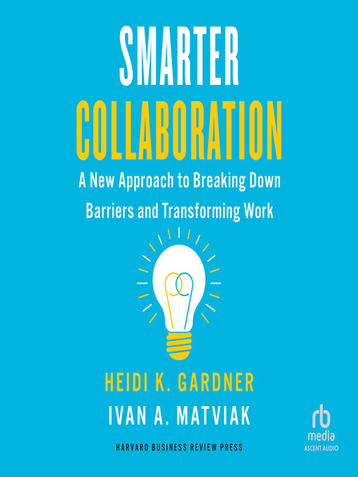 Title details for Smarter Collaboration by Heidi K. Gardner - Available
